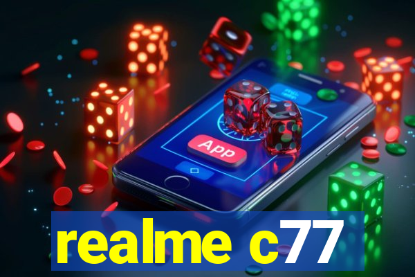 realme c77